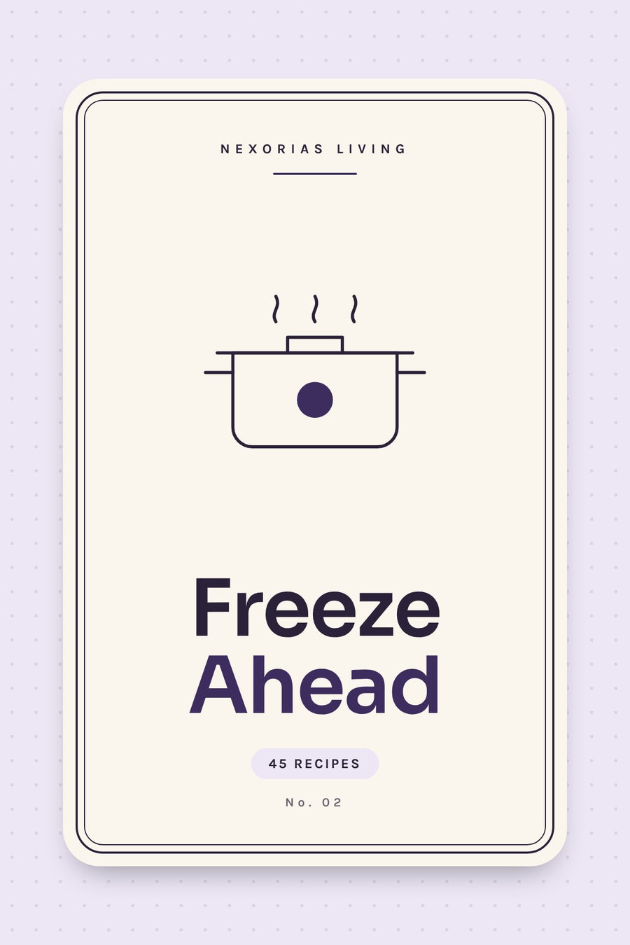 Freeze Ahead: Freezer-Friendly Dinners — digital PDF